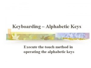 Keyboarding Alphabetic Keys Execute the touch method in