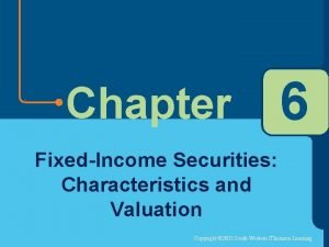 Chapter 6 FixedIncome Securities Characteristics and Valuation Copyright