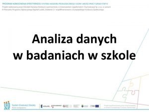 Analiza danych w badaniach w szkole Poszczeglne kroki