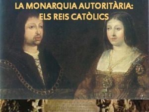 LA MONARQUIA AUTORITRIA ELS REIS CATLICS TEMA 8