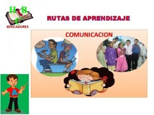 H B C EDUCADORES RUTAS DE APRENDIZAJE COMUNICACION