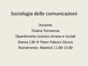 Sociologia delle comunicazioni Docente Tiziana Terranova Dipartimento Scienze