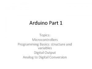 Arduino Part 1 Topics Microcontrollers Programming Basics structure