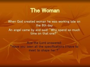 The Woman When God created woman he was