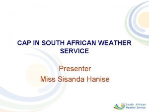 CAP IN SOUTH AFRICAN WEATHER SERVICE Presenter Miss