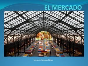 EL MERCADO Mercado de Atarazanas Mlaga Trueque intercambio