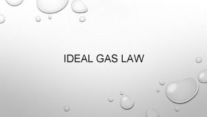IDEAL GAS LAW IDEAL GAS LAW What volume