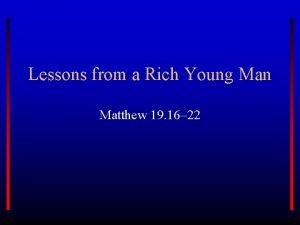 Lessons from the rich young ruler Lessons from the rich young ruler