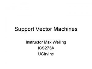 Support Vector Machines Instructor Max Welling ICS 273
