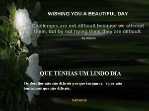 WISHING YOU A BEAUTIFUL DAY Challenges are not