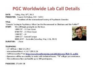 PGC Worldwide Lab Call Details DATE Friday May