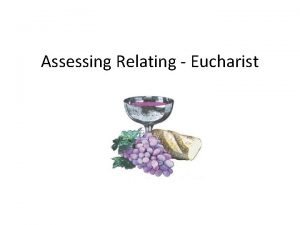 Assessing Relating Eucharist Assessing Relating Eucharist This term