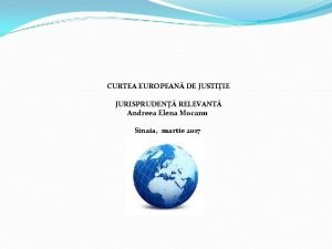 CURTEA EUROPEAN DE JUSTIIE JURISPRUDEN RELEVANT Andreea Elena
