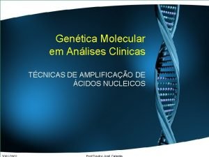 Gentica Molecular em Anlises Clinicas TCNICAS DE AMPLIFICAO