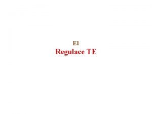 E 1 Regulace TE Cle Vysvtlit princip regulace