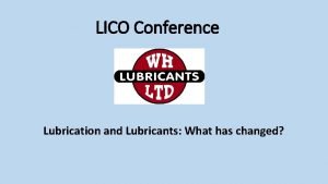 LICO Conference Lubrication and Lubricants What has changed