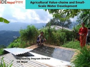 Agricultural Valuechains and Small Scale Water Development Kailash