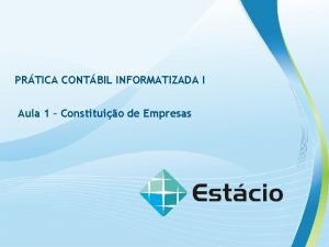 PRTICA CONTBIL INFORMATIZADA I Aula 1 Constituio de