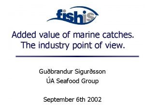 Added value of marine catches The industry point