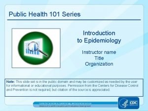 Public Health 101 Series Introduction to Epidemiology Instructor