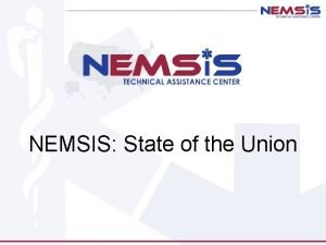 NEMSIS State of the Union NEMSIS Update Overview