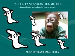 7 LOS FANTASMAS DEL MIEDO Aprendiendo a dominarlos