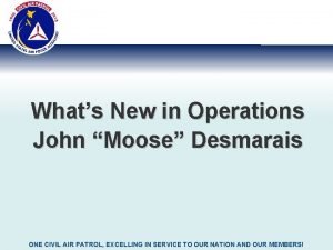 Whats New in Operations John Moose Desmarais ONE