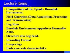 Lecture items Compositions of the Uphole Downhole Instruments