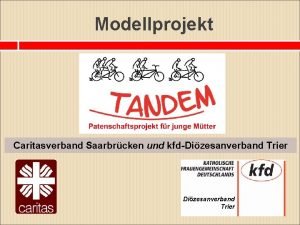Modellprojekt Caritasverband Saarbrcken und kfdDizesanverband Trier Patenschaftsprojekt TANDEM