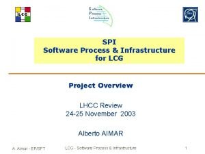 SPI Software Process Infrastructure for LCG Project Overview