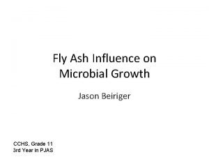 Fly Ash Influence on Microbial Growth Jason Beiriger