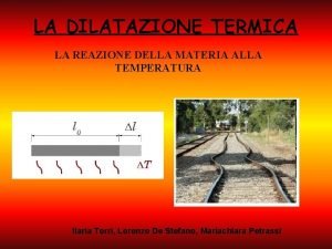 LA DILATAZIONE TERMICA LA REAZIONE DELLA MATERIA ALLA