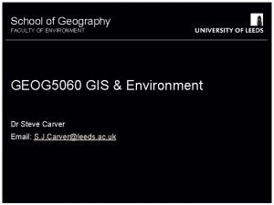 School of Geography FACULTY OF ENVIRONMENT GEOG 5060