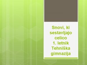 Snovi ki sestavljajo celico 1 letnik Tehnika gimnazija