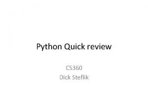 Python Quick review CS 360 Dick Steflik Starting