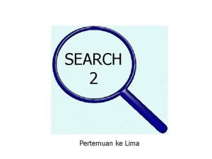 SEARCH 2 Pertemuan ke Lima GenerateandTest Teknik GenerateandTest