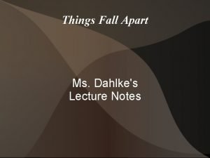 Things Fall Apart Ms Dahlkes Lecture Notes I