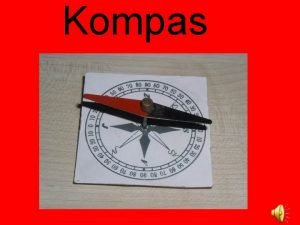 Kompas Kompas je pstroj urujc svtov strany pomoc