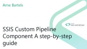 Arne Bartels SSIS Custom Pipeline Component A stepbystep