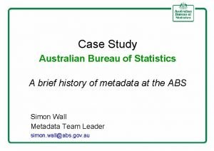 Case Study Australian Bureau of Statistics A brief