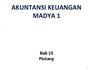 AKUNTANSI KEUANGAN MADYA 1 Bab 10 Piutang 1