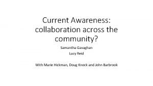 Current Awareness collaboration across the community Samantha Gavaghan