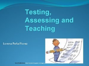 Testing Assessing and Teaching Lorena Pea Florez IMAGE