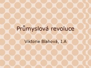 Prmyslov revoluce Viktorie Blahov I A Pedpoklady dostatek