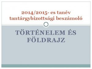 20142015 es tanv tantrgybizottsgi beszmol TRTNELEM S FLDRAJZ