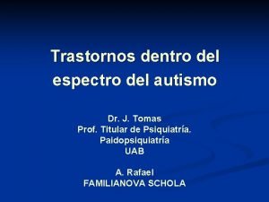 Trastornos dentro del espectro del autismo Dr J