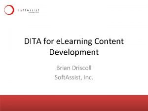 DITA for e Learning Content Development Brian Driscoll