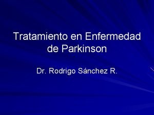Tratamiento en Enfermedad de Parkinson Dr Rodrigo Snchez