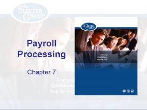 Payroll Processing Chapter 7 Objectives Update your Payroll