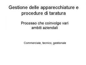 Gestione delle apparecchiature e procedure di taratura Processo